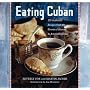 Eating Cuban: 120 Recipes from the Streets of Havana to American Shores