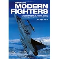 Brassey's Modern Fighters: The Ultimate Guide to In-Flight Tactics, Technology, Weapons, and Equipment