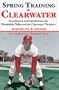Spring Training in Clearwater: Fencebusters and Fastballs from the Philadelphia Philles and the Clearwater Threshers