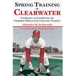 Spring Training in Clearwater: Fencebusters and Fastballs from the Philadelphia Philles and the Clearwater Threshers book cover