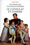 Les Français vus par eux-mêmes : Le Consulat et l\'Empire
