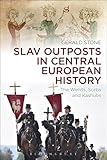 Slav outposts in Central European history : the Wends, Sorbs and Kashubs