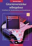 Gitarrenverst�rker selbstgebaut. Grundlagen der Soundentstehung und Bauanleitungen