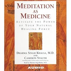 Meditation As Medicine: Activate The Power Of Your Natural Healing Force by Dharma Singh Khalsa and Cameron Stauth