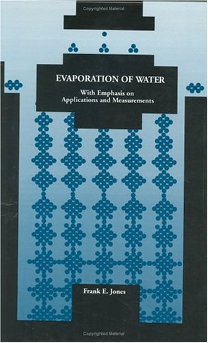 Evaporation of Water With Emphasis on Applications and Measurements, by Frank E. Jones