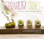 Terrarium Craft: Create 50 Magical, M...