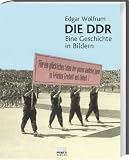 Die DDR: Eine Geschichte in Bildern - Edgar Wolfrum