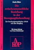 Die zwischenmenschliche Beziehung in der Bewegungsbehandlung. Zur krankengymnastischen Arbeit mit dem Säugling