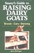 Storey's Guide to Raising Dairy Goats: Breeds, Care, Dairying