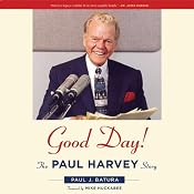 Good Day!: The Paul Harvey Story | [Paul J. Batura]