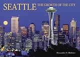 Seattle The Growth Of The City (Growth of the City/State)