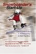 Snowboarder's Start-Up: A Beginner's Guide to Snowboarding (Start-Up Sports series)