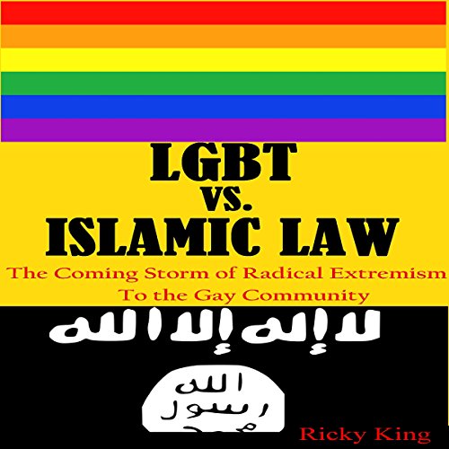 lgbt vs islamic law the coming storm of radical extremism to the gay community