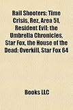 Rail Shooters: Time Crisis, Rez, Area 51, Resident Evil: The Umbrella Chronicles, Star Fox, the House of the Dead: Overkill, Star Fox-