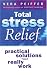 Total Stress Relief: Practical Solutions That Really Work