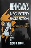 Hemingway's neglected short fiction : new perspectives