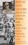 Defeat Into Victory: Battling Japan in Burma and India, 1942-1945