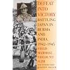 Defeat Into Victory: Battling Japan in Burma and India, 1942-1945