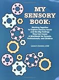 My Sensory Book: Working Together to Explore Sensory Issues and the Big Feelings They Can Cause: A Workbook for Parents, Professionals, and Children