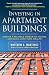 Investing in Apartment Buildings : Create a Reliable Stream of Income and Build Long-Term Wealth by Matthew A. Martinez