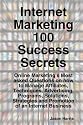 Internet Marketing 100 Success Secrets - Online Marketing's Most Asked Questions on How to Manage Affiliates, Techniques, Advertising, Programs, ... and Promotion of an Internet Business