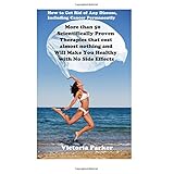 how to get rid of any disease including cancer permanently more than 50 scientifically proven therapies that