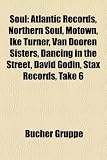 Soul: Atlantic Records, Northern Soul, Motown, Ike Turner, Van Dooren Sisters, Dancing in the Street, David Godin, Stax Reco
