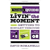 Yeah Dave's Guide to Livin' the Moment: Getting to Ecstasy Through Wine, Chocolate and Your iPod Playlist
