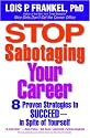 Stop Sabotaging Your Career: 8 Proven Strategies to Succeed--in Spite of Yourself