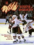 A Wild State of Hockey: The Minnesota Wild s First Season on the Ice