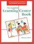 The Complete Learning Center Book: An Illustrated Guide to 32 Different Early Childhood Learning Centers