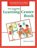 The Complete Learning Center Book: An Illustrated Guide to 32 Different Early Childhood Learning Centers