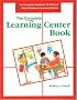 The Complete Learning Center Book: An Illustrated Guide to 32 Different Early Childhood Learning Centers