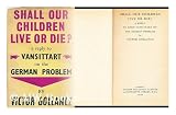Shall our children live or die? A Reply to Lord Vansittart on the German Problem
