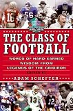 The Class of Football: Words of Hard-Earned Wisdom from Legends of the Gridiron
