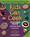 Kids Can Cook: Vegetarian Recipes Kitchen-Tested by Kids for Kids