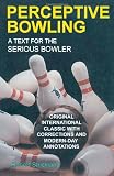 Perceptive Bowling: A Text for the Serious Bowler