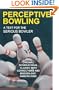 Perceptive Bowling: A Text for the Serious Bowler