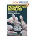 Perceptive Bowling: A Text for the Serious Bowler
