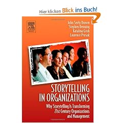 Storytelling in Organizations: Why Storytelling Is Transforming 21st Century Organizations and Management