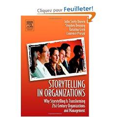 Storytelling In Organizations: Why Storytelling Is Transforming 21st Century Organizations and Management