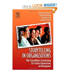 Storytelling in Organizations: Why Storytelling Is Transforming 21st Century Organizations and Management