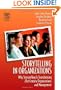 Storytelling in Organizations: Why Storytelling Is Transforming 21st Century Organizations and Management