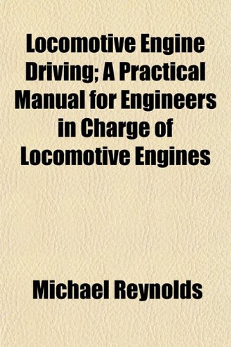 Locomotive Engine Driving; A Practical Manual for Engineers in Charge of Locomotive Engines