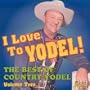 I Love To Yodel!: The Best Of Country Yodel, Vol. 2 [ORIGINAL RECORDINGS REMASTERED]