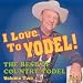 I Love To Yodel!: The Best Of Country Yodel, Vol. 2 [ORIGINAL RECORDINGS REMASTERED]