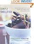 Simply Shellfish: Quick and Easy Recipes for Shrimp, Crab, Scallops, Clams, Mussels, Oysters, Lobster, Squid, and Sides