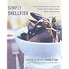Simply Shellfish: Quick and Easy Recipes for Shrimp, Crab, Scallops, Clams, Mussels, Oysters, Lobster, Squid, and Sides