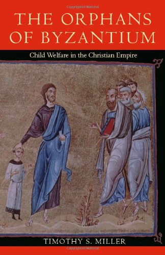 the orphans of byzantium child welfare in the christian empire