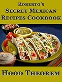 Roberto's Secret Mexican Recipes Cookbook (Hood Theorem Cookbook Series)